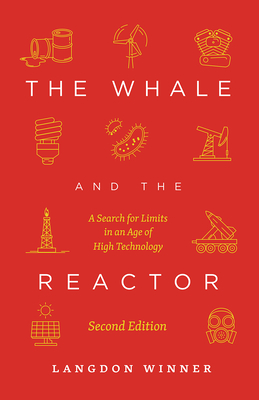 The Whale and the Reactor: A Search for Limits in an Age of High Technology, Second Edition - Langdon Winner