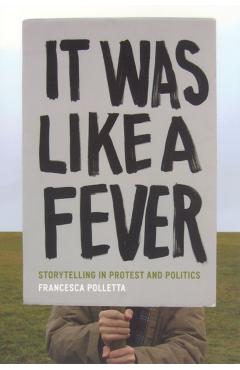 Coperta cărții 'It Was Like a Fever: Storytelling in Protest and Politics - Francesca Polletta'