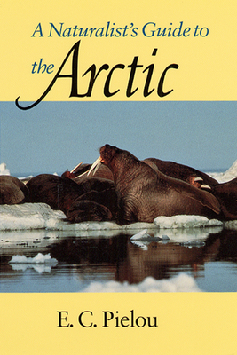 A Naturalist's Guide to the Arctic - E. C. Pielou