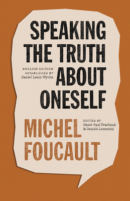 Speaking the Truth about Oneself: Lectures at Victoria University, Toronto, 1982 - Michel Foucault