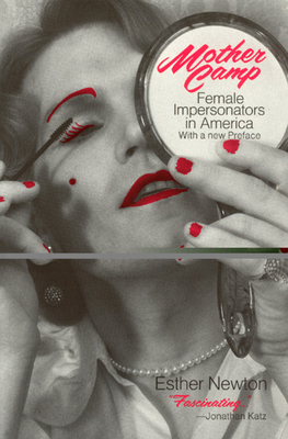 Mother Camp: Female Impersonators in America - Esther Newton