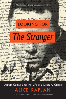 Looking for the Stranger: Albert Camus and the Life of a Literary Classic - Alice Kaplan