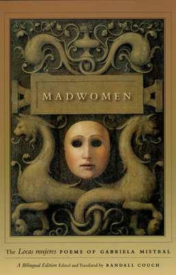 Madwomen: The Locas Mujeres Poems of Gabriela Mistral, a Bilingual Edition - Gabriela Mistral