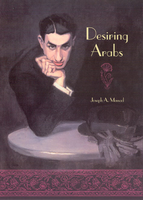 Desiring Arabs - Joseph A. Massad