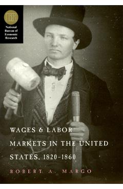 Poza produsului Wages and Labor Markets in the United States, 1820-1860 - Robert A. Margo