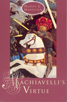 Machiavelli's Virtue - Harvey C. Mansfield