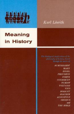 Meaning in History: The Theological Implications of the Philosophy of History - Karl Löwith