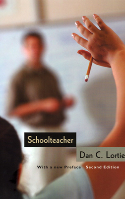 Schoolteacher: A Sociological Study - Dan C. Lortie