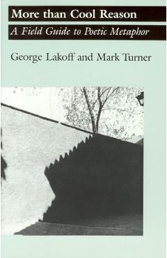 More Than Cool Reason: A Field Guide to Poetic Metaphor - George Lakoff