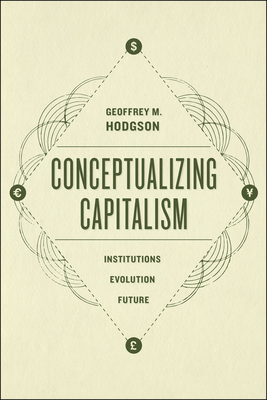 Conceptualizing Capitalism: Institutions, Evolution, Future - Geoffrey M. Hodgson