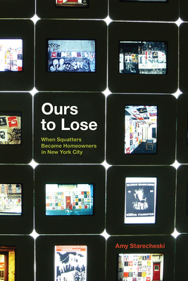 Ours to Lose: When Squatters Became Homeowners in New York City - Amy Starecheski