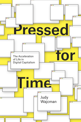 Pressed for Time: The Acceleration of Life in Digital Capitalism - Judy Wajcman