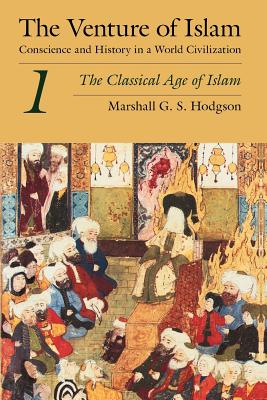 The Venture of Islam, Volume 1: The Classical Age of Islam - Marshall G. S. Hodgson
