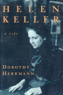 Helen Keller: A Life - Dorothy Herrmann