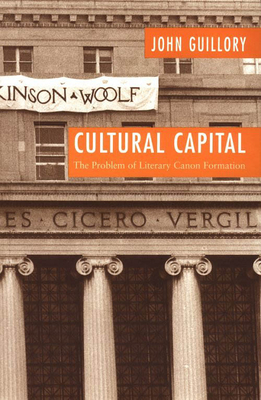 Cultural Capital: The Problem of Literary Canon Formation - John Guillory
