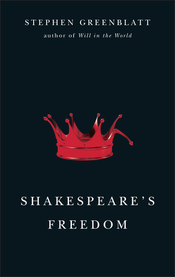 Shakespeare's Freedom - Stephen Greenblatt