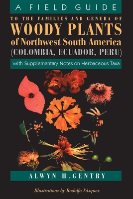 A Field Guide to the Families and Genera of Woody Plants of Northwest South America: With Supplementary Notes on Herbaceous Taxa - Alwyn H. Gentry