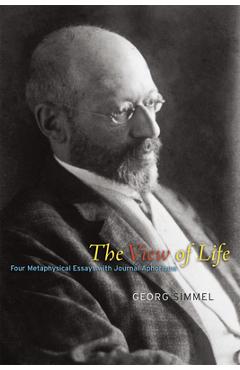 Coperta cărții 'The View of Life: Four Metaphysical Essays with Journal Aphorisms - Georg Simmel'