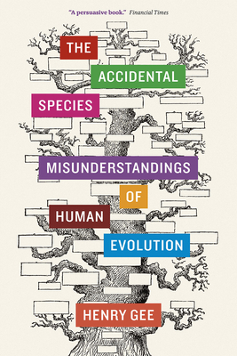 The Accidental Species: Misunderstandings of Human Evolution - Henry Gee