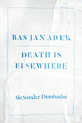 Bas Jan Ader: Death Is Elsewhere - Alexander Dumbadze