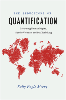 The Seductions of Quantification: Measuring Human Rights, Gender Violence, and Sex Trafficking - Sally Engle Merry