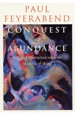 Coperta cărții 'Conquest of Abundance: A Tale of Abstraction Versus the Richness of Being - Paul Feyerabend'