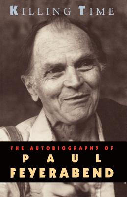 Killing Time: The Autobiography of Paul Feyerabend - Paul Feyerabend
