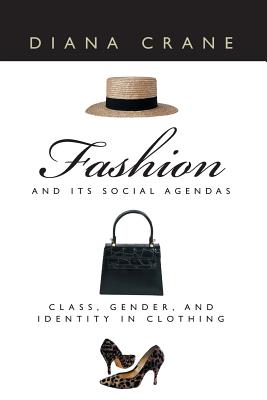 Fashion and Its Social Agendas: Class, Gender, and Identity in Clothing - Diana Crane