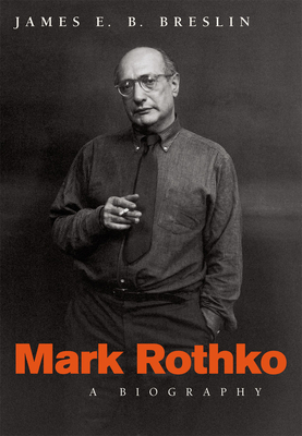 Mark Rothko: A Biography - James E. B. Breslin