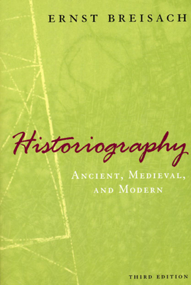 Historiography: Ancient, Medieval, & Modern - Ernst Breisach