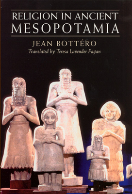 Religion in Ancient Mesopotamia - Jean Bottéro