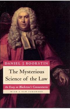 Coperta cărții 'The Mysterious Science of the Law: An Essay on Blackstone's Commentaries - Daniel J. Boorstin'