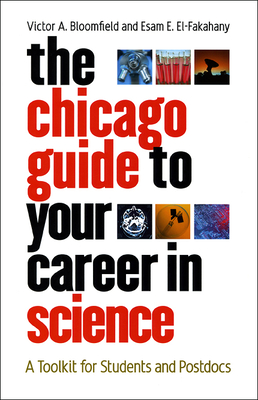 The Chicago Guide to Your Career in Science: A Toolkit for Students and Postdocs - Victor A. Bloomfield