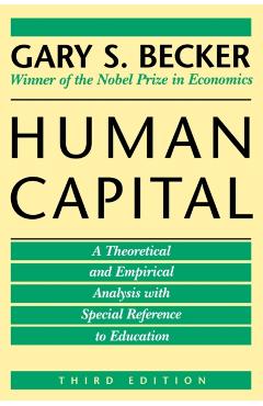 Human Capital: A Theoretical and Empirical Analysis, with Special Reference to Education, 3rd Edition - Gary S. Becker
