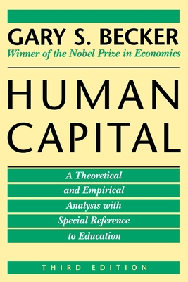 Human Capital: A Theoretical and Empirical Analysis, with Special Reference to Education, 3rd Edition - Gary S. Becker
