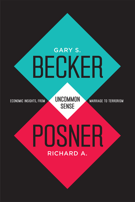 Uncommon Sense: Economic Insights, from Marriage to Terrorism - Gary S. Becker