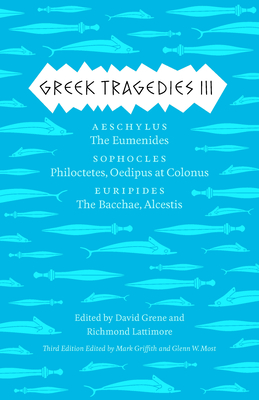 Greek Tragedies 3: Aeschylus: The Eumenides; Sophocles: Philoctetes, Oedipus at Colonus; Euripides: The Bacchae, Alcestis Volume 3 - Mark Griffith