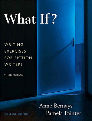 What If? Writing Exercises for Fiction Writers - Anne Bernays