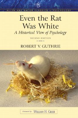 Even the Rat Was White: A Historical View of Psychology (Allyn & Bacon Classics Edition) - Robert Guthrie