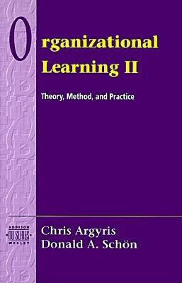 Organizational Learning II: Theory, Method, and Practice - Chris Argyris