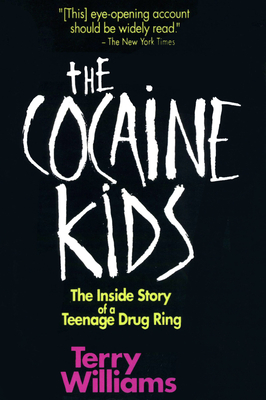 The Cocaine Kids: The Inside Story of a Teenage Drug Ring - Terry Williams