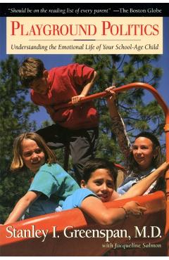 Coperta cărții 'Playground Politics: Understanding the Emotional Life of the School-Age Child - Stanley I. Greenspan'