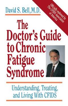 Poza produsului The Doctor's Guide to Chronic Fatigue Syndrome: Understanding, Treating, and Living with Cfids - David S. Bell