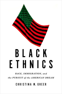 Black Ethnics: Race, Immigration, and the Pursuit of the American Dream - Christina M. Greer