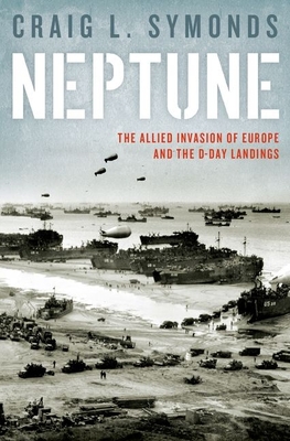 Operation Neptune: The D-Day Landings and the Allied Invasion of Europe - Craig L. Symonds
