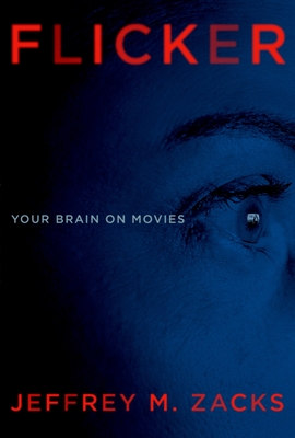 Flicker: Your Brain on Movies - Jeffrey Zacks