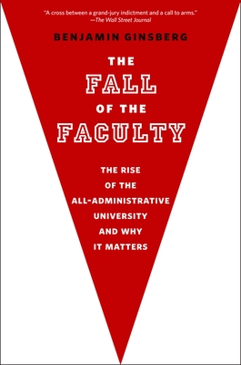 The Fall of the Faculty - Benjamin Ginsberg