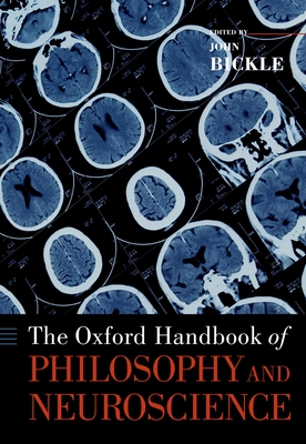 The Oxford Handbook of Philosophy and Neuroscience - John Bickle
