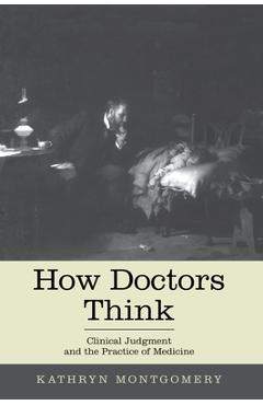 Coperta cărții 'How Doctors Think: Clinical Judgment and the Practice of Medicine - Kathryn Mongtomery'