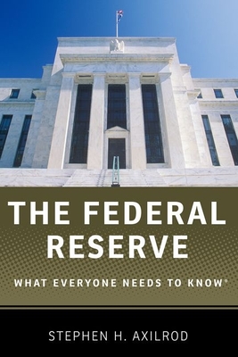The Federal Reserve: What Everyone Needs to Know(r) - Stephen H. Axilrod